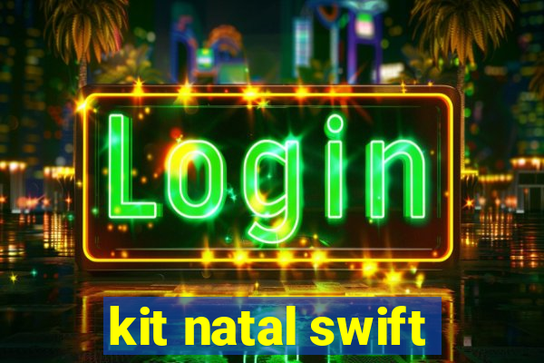 kit natal swift